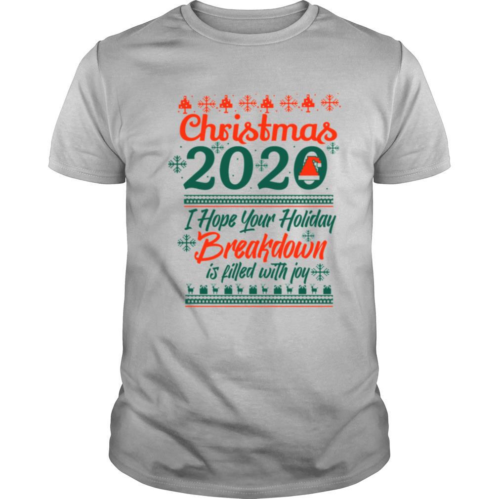 Christmas 2020 I Hoper Your Holiday Breakdown Is Filled With Joy Hat Santa shirt
