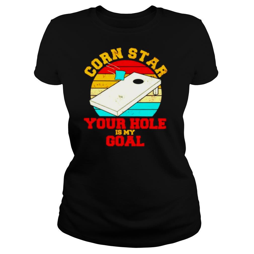 Corn star your hole is my goal vintage shirt