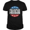 Don’t Blame Me I Voted For Freedom Republican Pro Trump Election shirt