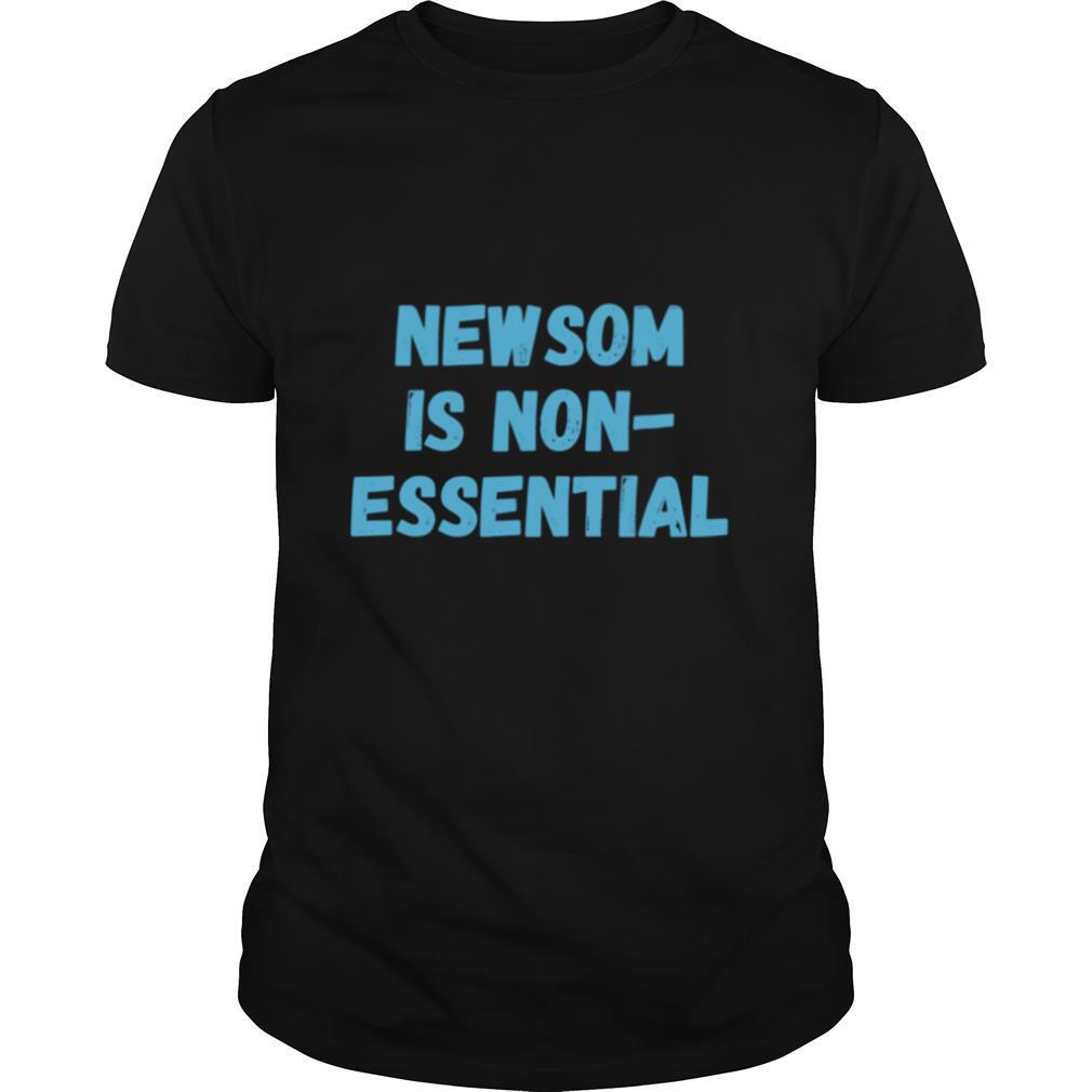 Gavin Newsom Is NonEssential shirt