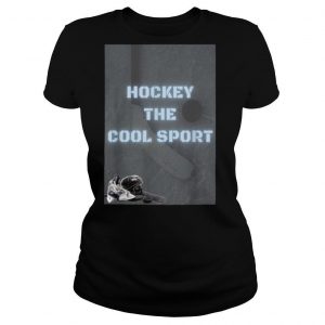 Hockey the cool sport shirt