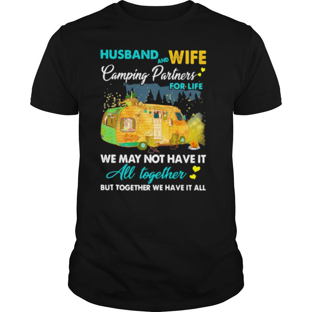 Husband And Wife Camping Partners For Life We May Not Have It All Together But Together We Have It All shirt