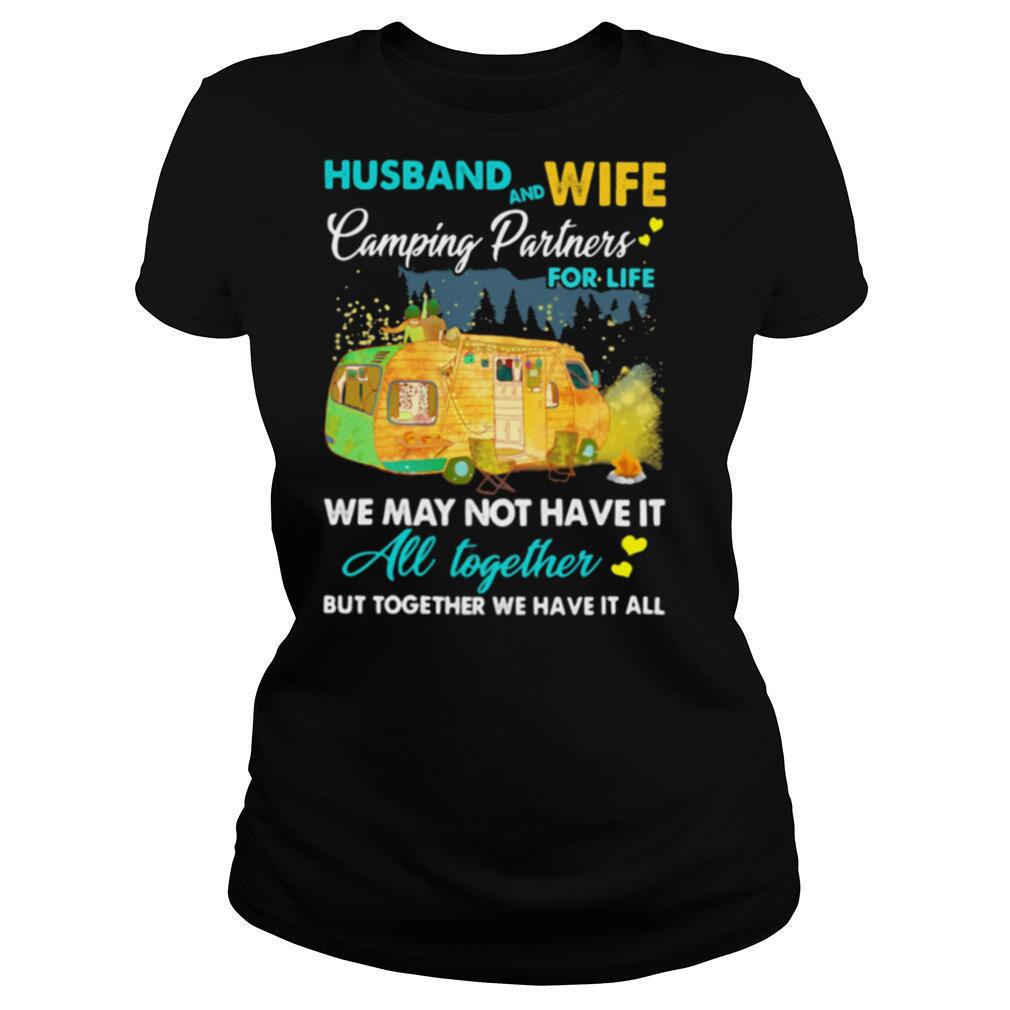 Husband And Wife Camping Partners For Life We May Not Have It All Together But Together We Have It All shirt