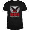 I Battle The Angel Of Death What Do You Do shirt