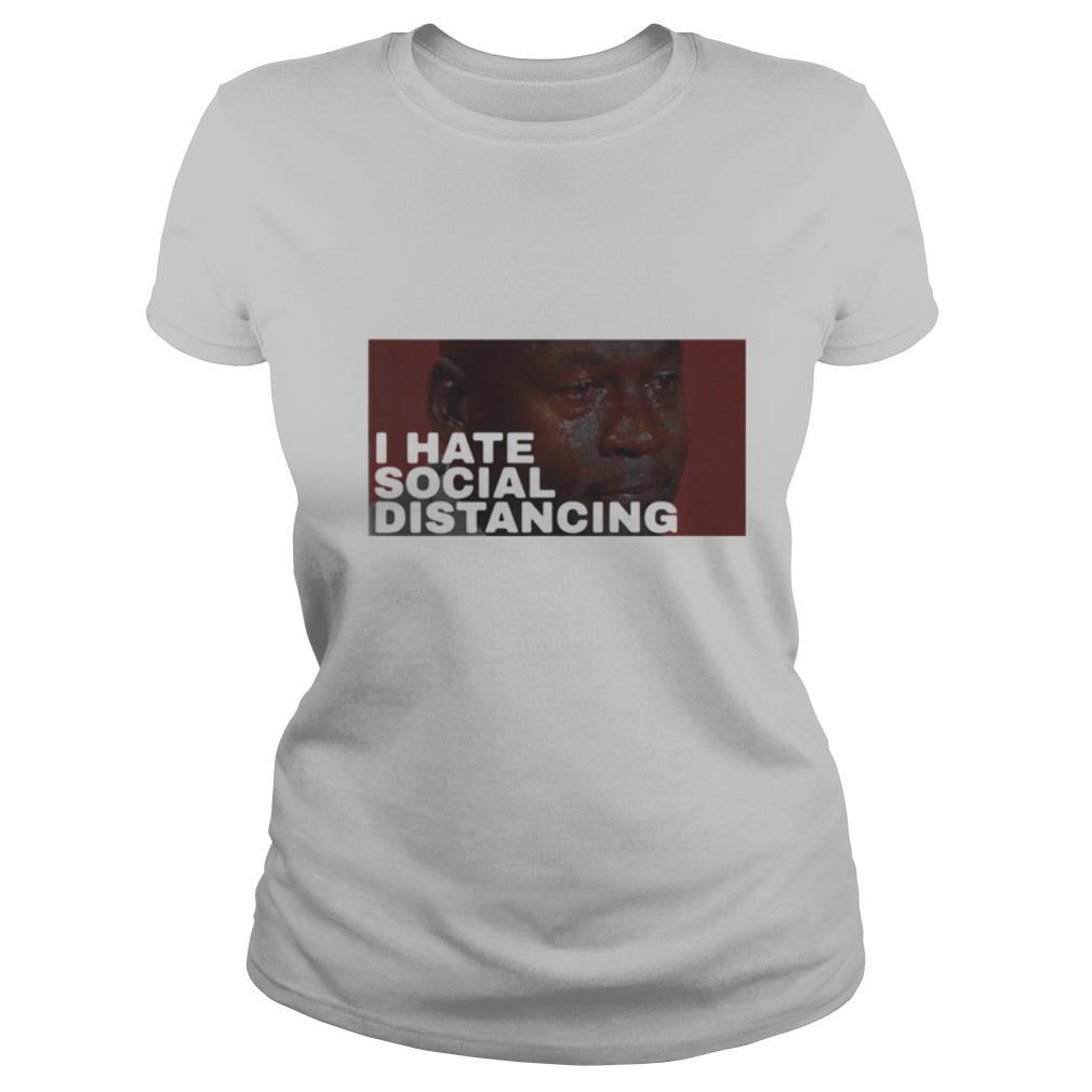 I Hate Social Distancing shirt