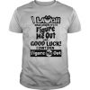 I Laugh When People Try To Figure Me Out Like Good Luck I Can't Even Figure Me Out shirt
