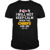 I Will Not Keep Calm When The Chiefs Are On Logo Kansas City Football shirt
