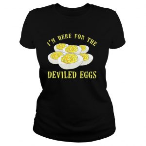 Im Here For The Deviled Eggs shirt