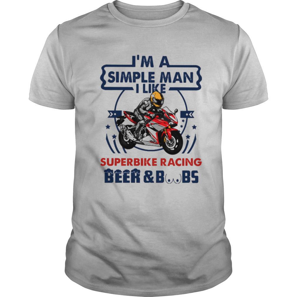 Im a simple man I like Superbike Racing Beer and Boobs shirt