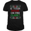 Is Your House On Fire Clark Christmas shirt