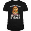 Just A Girl Who Loves Sloth And Ramen Kawaii Sloth Noodles shirt