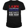 Lawn Order Make America Rake Again Saying shirt