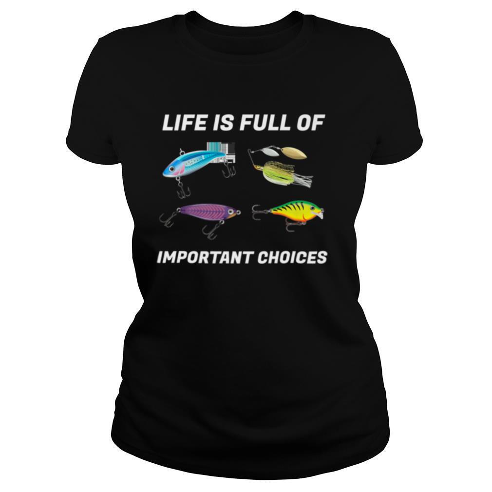 Life Is Full Of Important Choices Fishing shirt