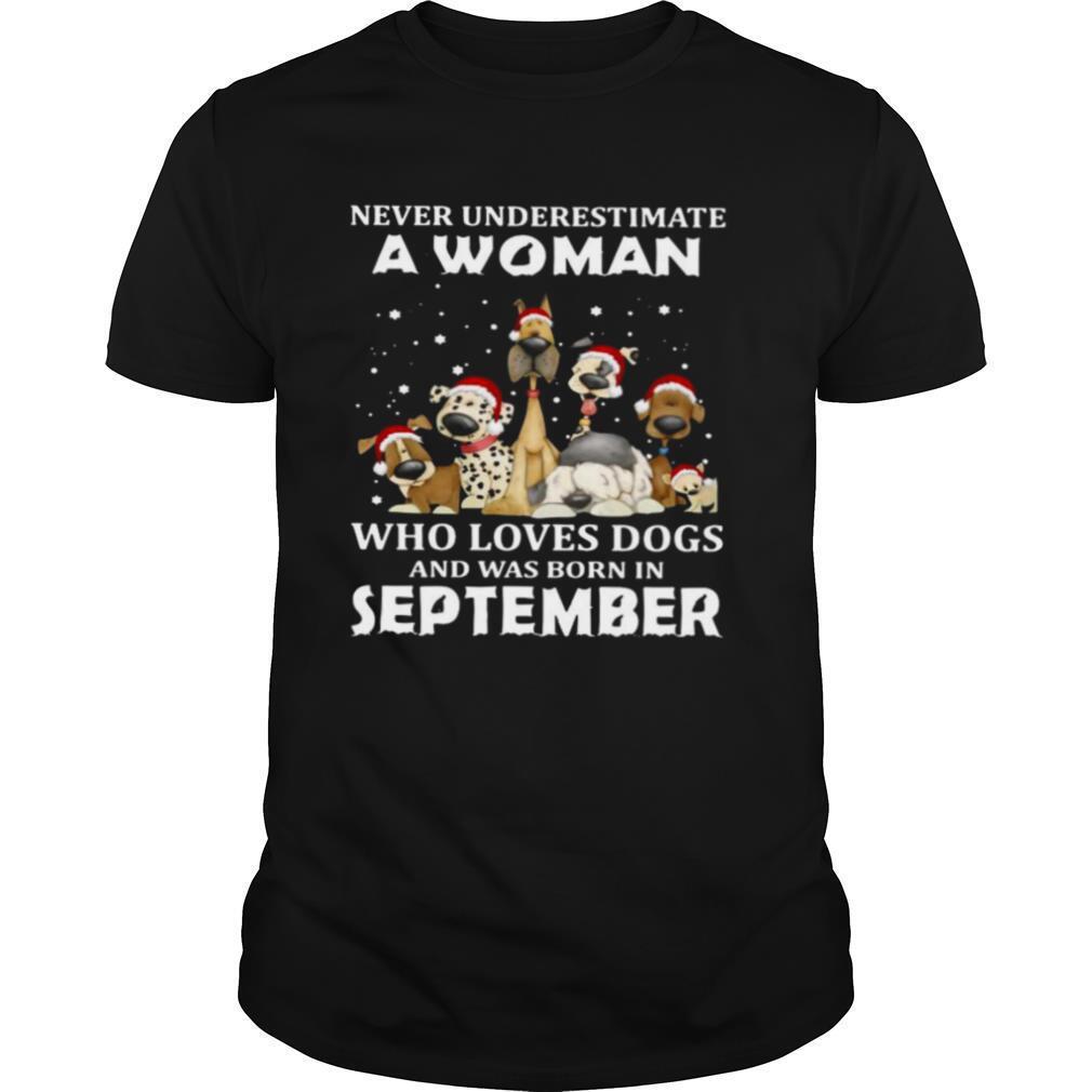 Never Underestimate A Woman Who Loves Dogs And Was Born In September Christmas shirt
