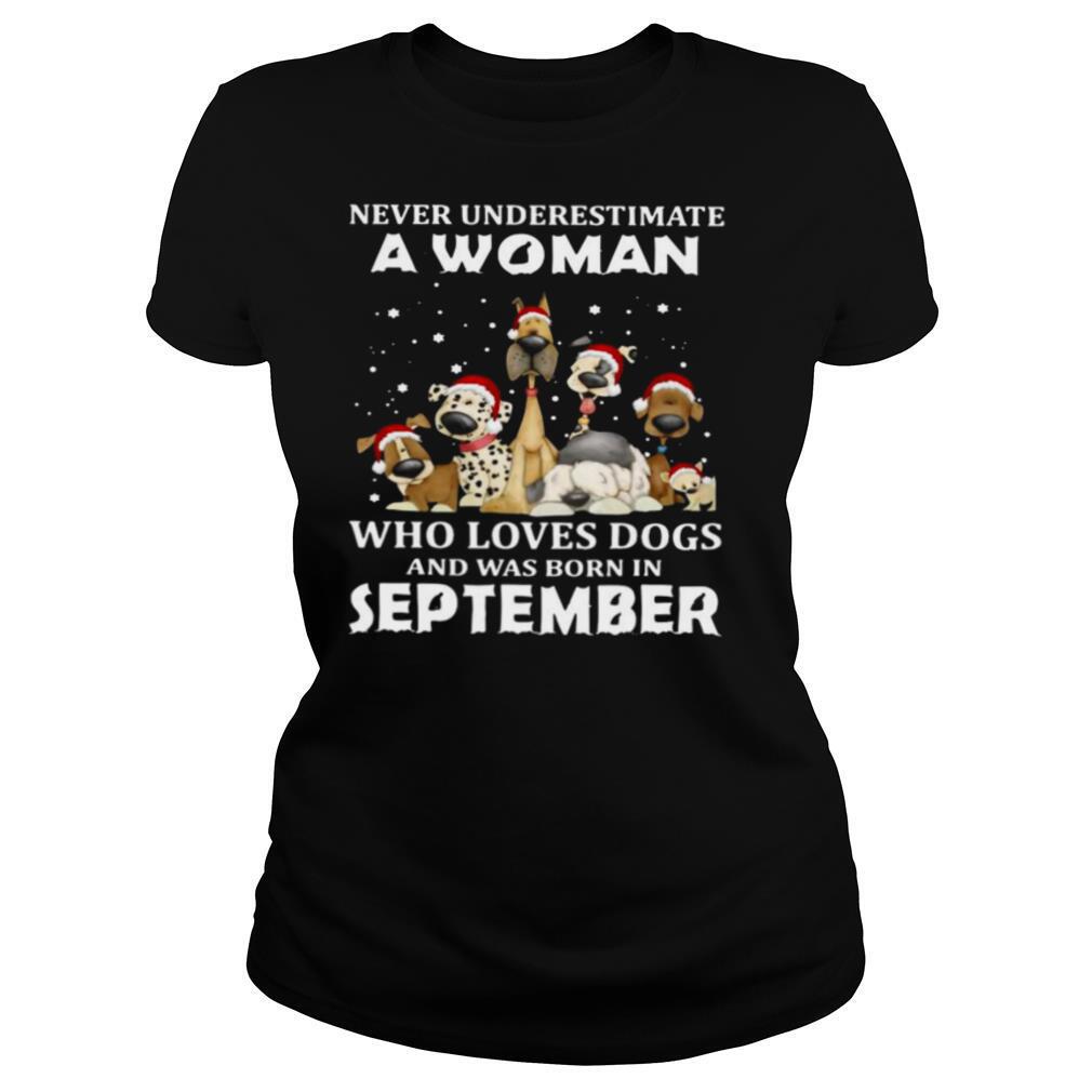 Never Underestimate A Woman Who Loves Dogs And Was Born In September Christmas shirt