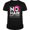 No Hair Don’t Care Breast Cancer Awareness Woman shirt