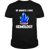 Of Quartz I love Gemology shirt