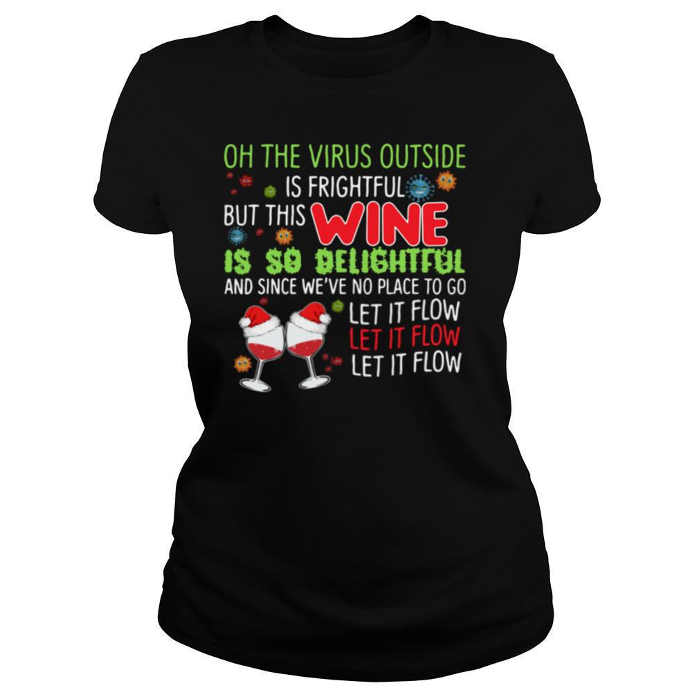 Oh the virus outside is frightful but this wine is so delightful and since we've no place to go let if flow Christmas shirt
