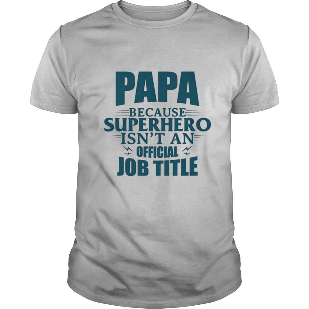Papa Because Superhero Isnt An Official Job Title shirt