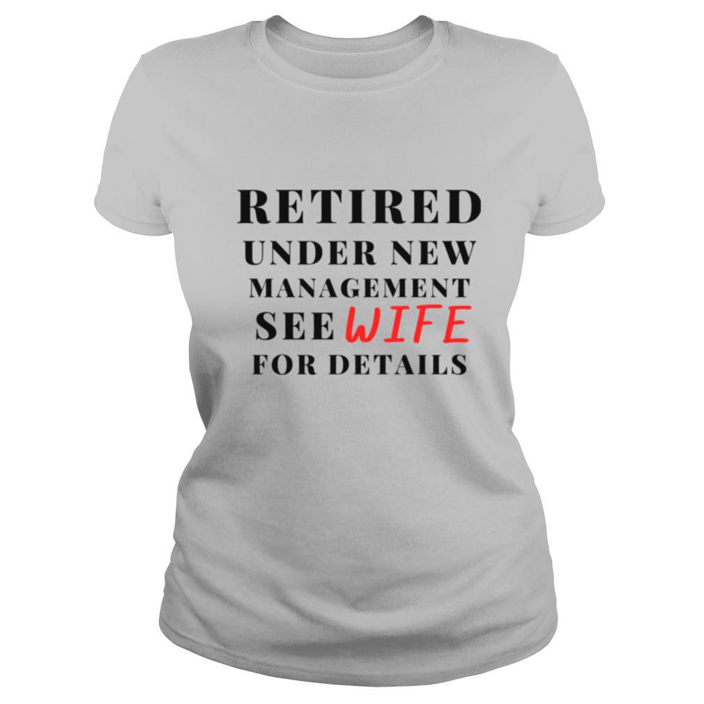 Retired Under New Management See Wife For Details shirt