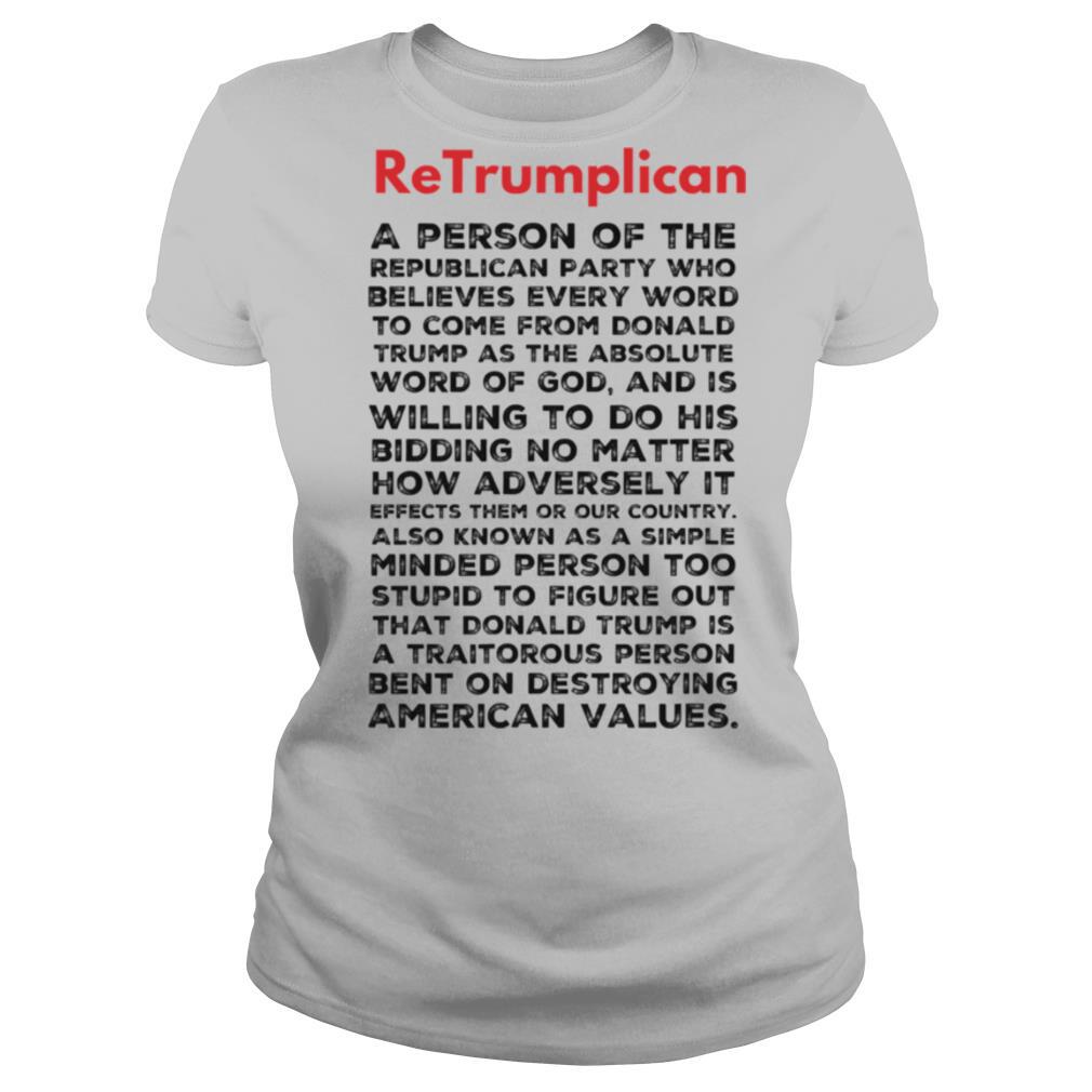 Retrumplican The Definition A Person Of The Republican Party Bent On Destroying American Values shirt