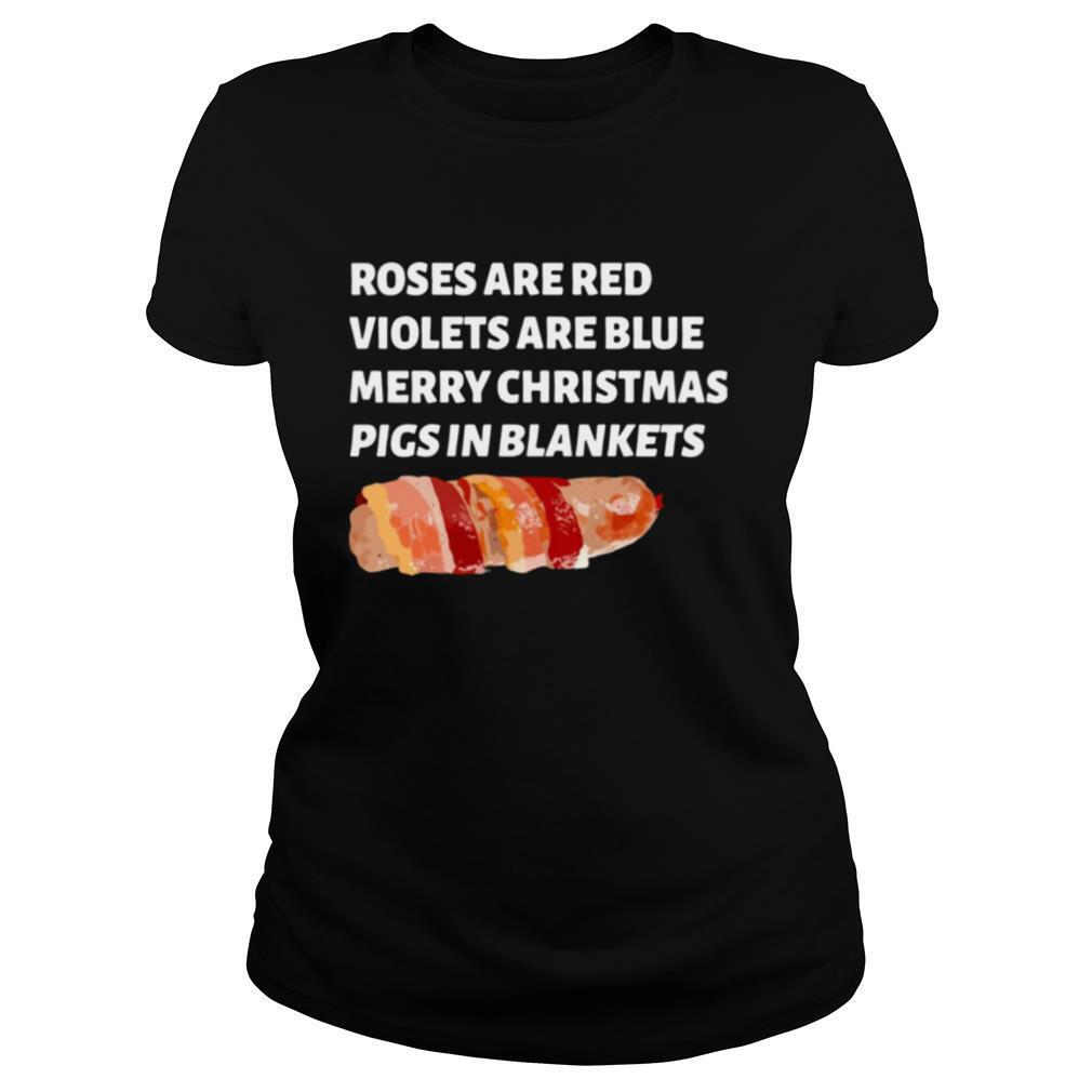 Roses Are Red Violets Are Blue Merry Christmas Pigs In Blankets shirt