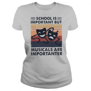 School Important Musicals Importanter Vintage Retro shirt
