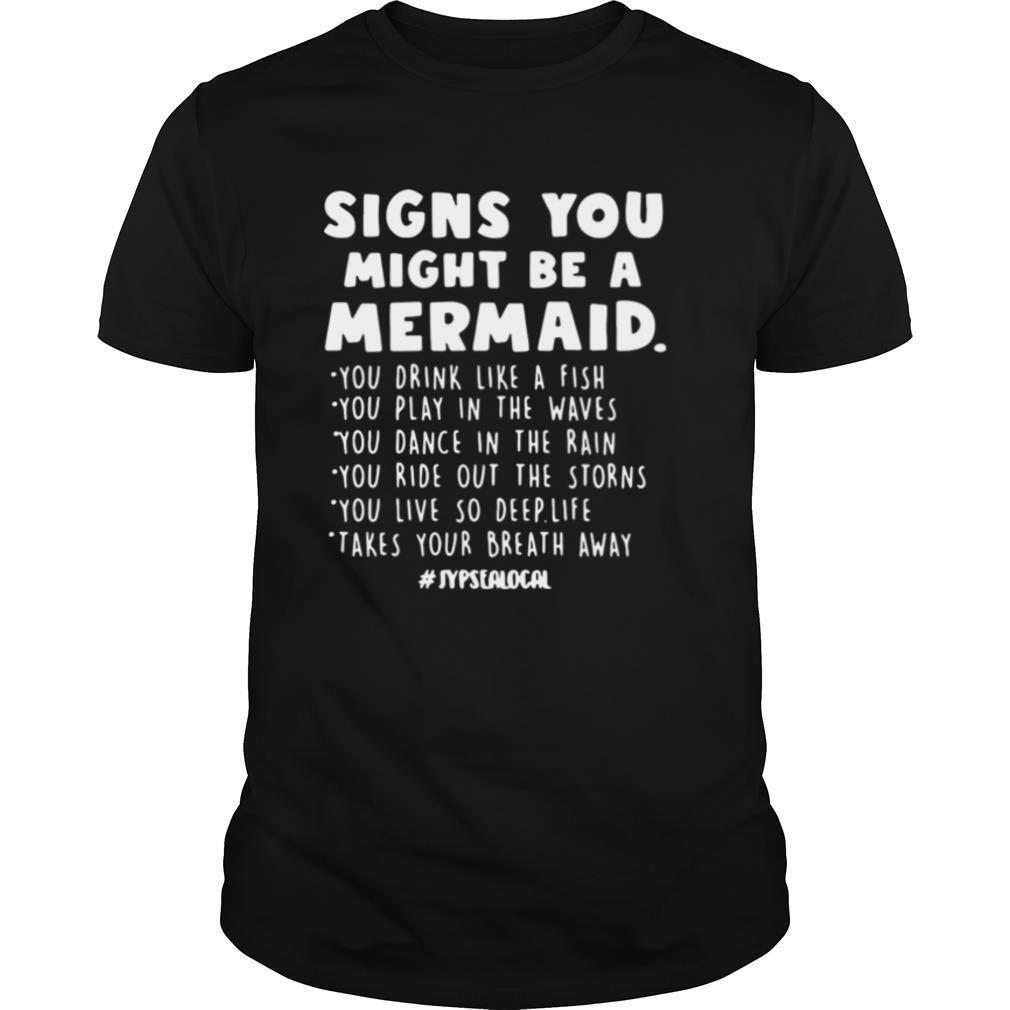 Signs You Might Be A Mermaid You Drink Like A Fish You Play In The Waves shirt