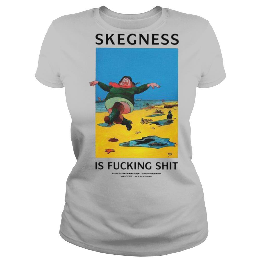 Skegness Is Fucking Shit shirt