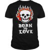 Skull Fire Born To Love shirt