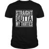 Straight Outta My Thirties Shirt 40th Birthday shirt