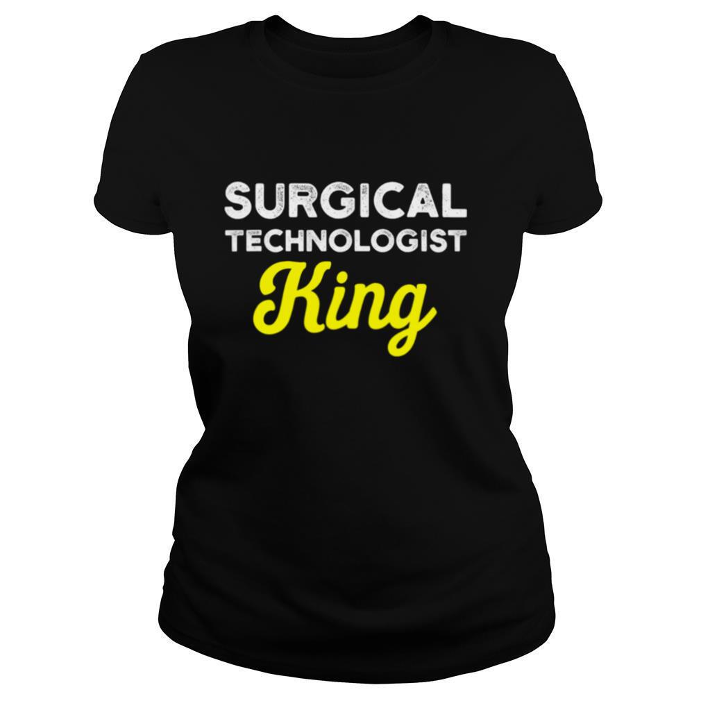 Surgical Technologist King Life Scrub Tech shirt