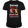 Teacher Besties Because Going Crazy Alone Is Not Much Santa Reindeer Christmas shirt