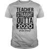 Teacher Straight Outta 2020 So It Over shirt