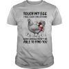 Touch My Egg I Will Cluck You So Hard Even Google Won’t Be Able To Find You shirt
