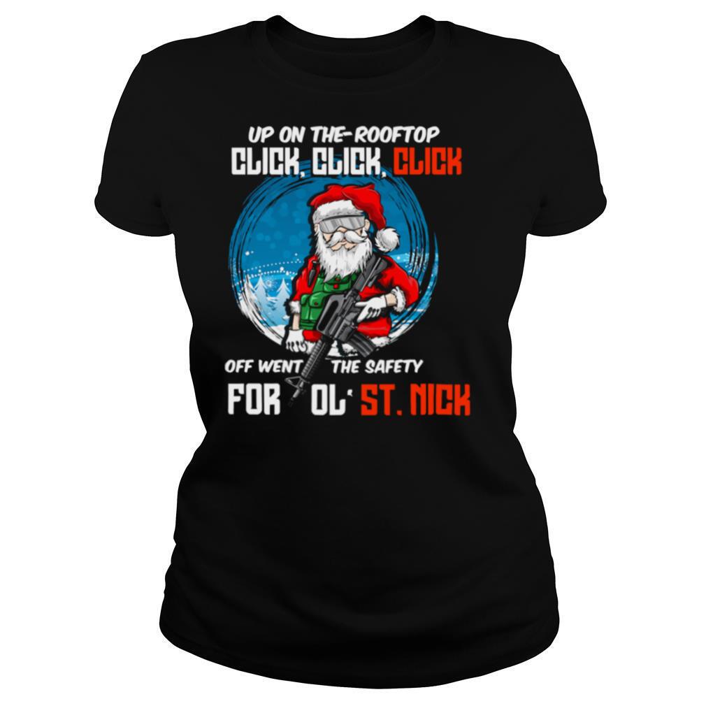 Up On The Rooftop Click Click Click Off Went The Safety for ol' ST.Nick Santa Claus Christmas shirt