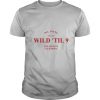 Wild til 9 Los Angeles California 2021 shirt
