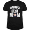 World’s Best Houston Astros Mom shirt