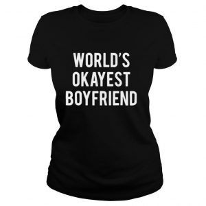 World’s Okayest Boyfriend shirt