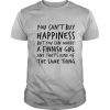 You Can’t Buy Happiness Marry A Finnish Girl And That’s Kind Of The Same Thing shirt