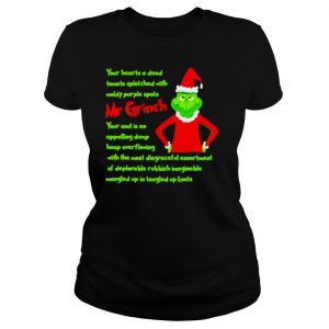 Your Heart Is A Dead Mr Grinch Your Soul Is An Appalling Dump Heap Overflowing Xmas shirt