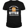 Always be yourself other than always be an otter shirt