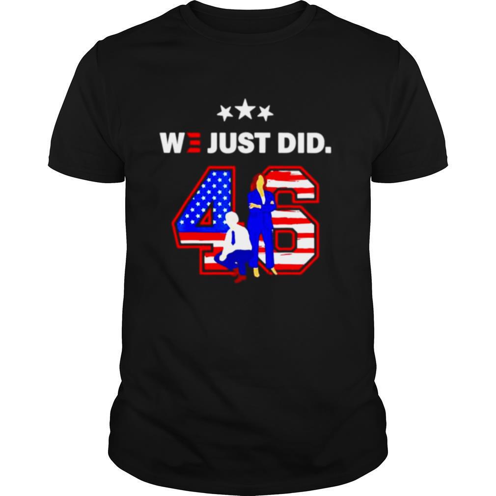 American 46 Joe Biden And Kamala Harris We Just Did shirt
