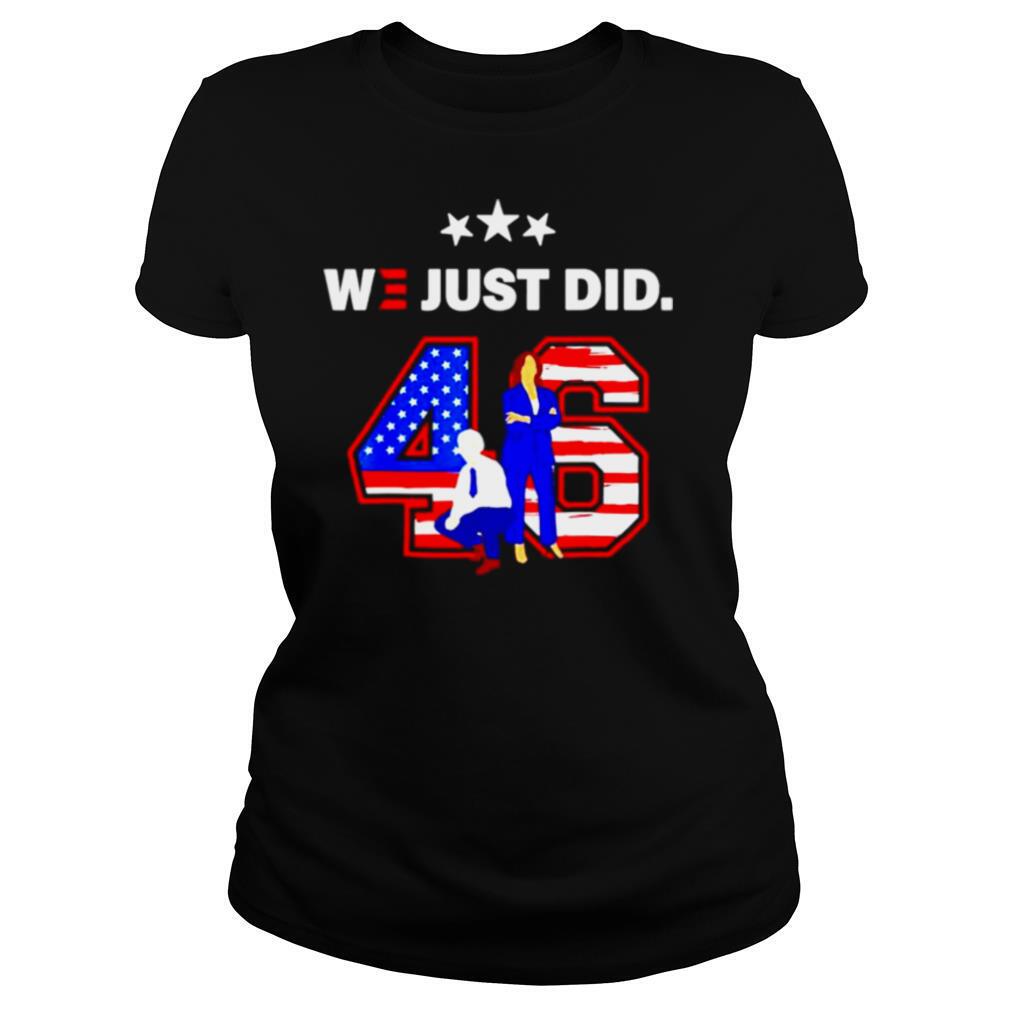 American 46 Joe Biden And Kamala Harris We Just Did shirt
