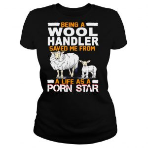 Being A Wool Handler Saved Me From A Life As A Porn Star shirt