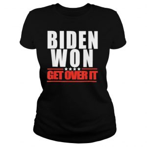 Biden Won get over it 2021 shirt