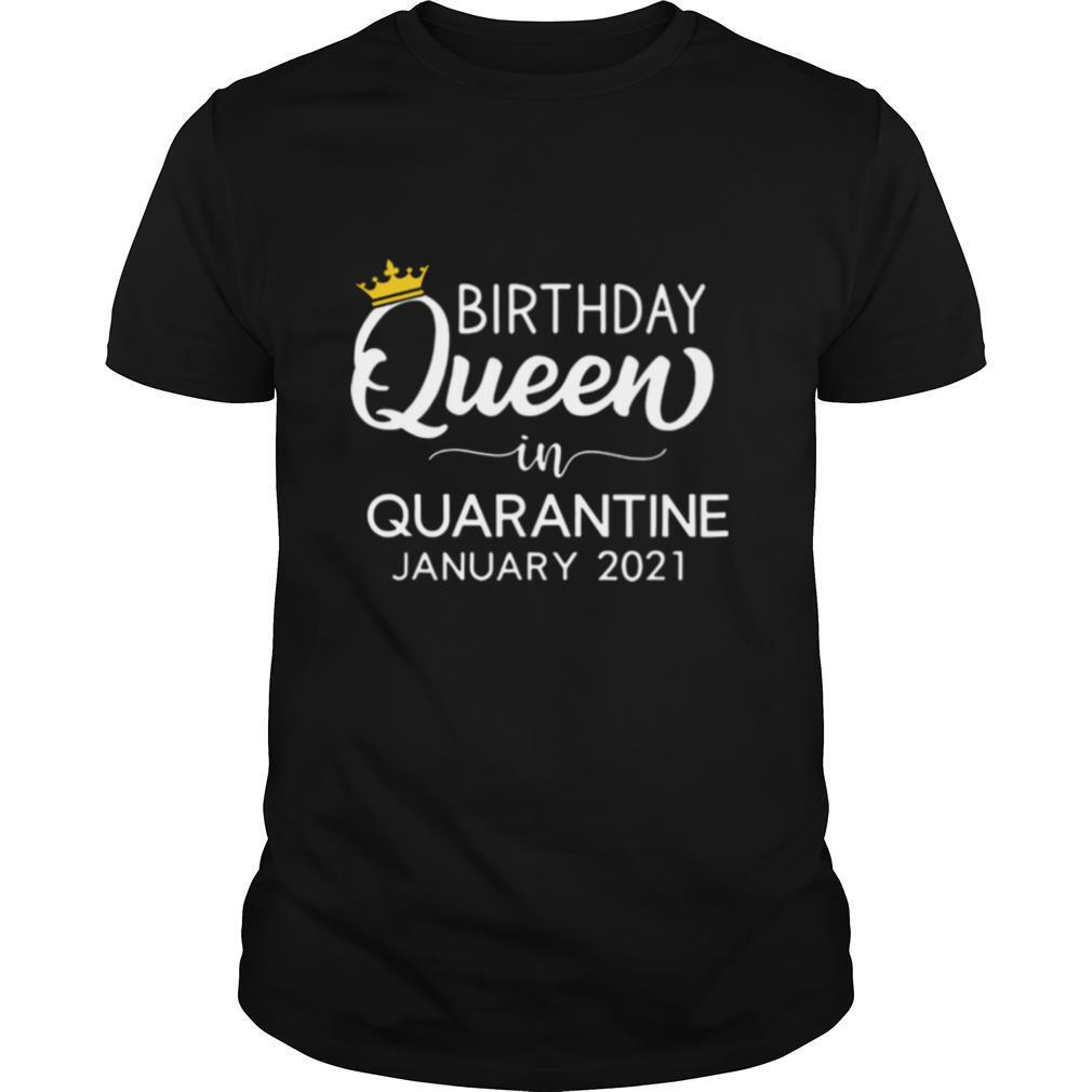 Birthday Queen in quarantine january 2021 shirt