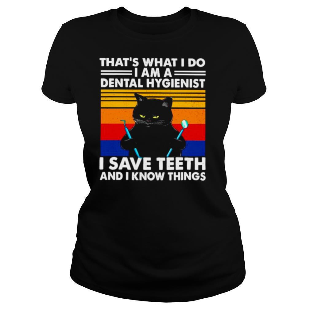 Black Cat thats what I do I am a Dental Hygienist I save teeth and I know things vintage shirt
