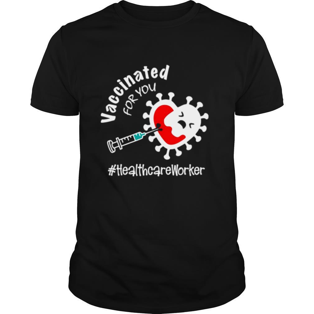 Covid 19 Vaccinated For You Healthcare Worker shirt