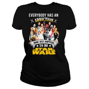 Everybody Has An Addiction Mine Just Happens To Be Star Wars shirt
